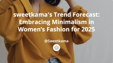 sweetkama's Trend Forecast: Embracing Minimalism in Women’s Fashion for 2025