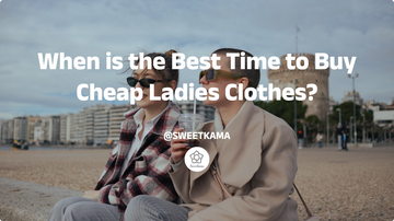 When is the Best Time to Buy Cheap Ladies Clothes?